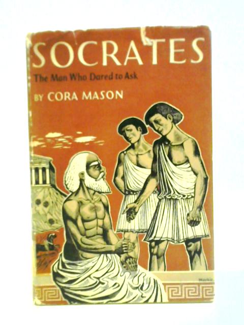 Socrates: The Man Who Dared To Ask