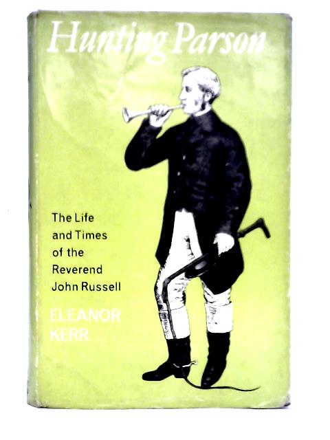 Hunting Parson: The Life And Times Of The Reverend John Russell