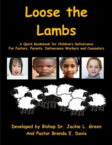 Loose the Lambs: A Pastor, Parent's and Counselor Manual for Children's Deliverance