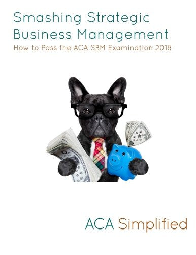 Smashing Strategic Business Management: How to Pass the ACA SBM Examination 2018