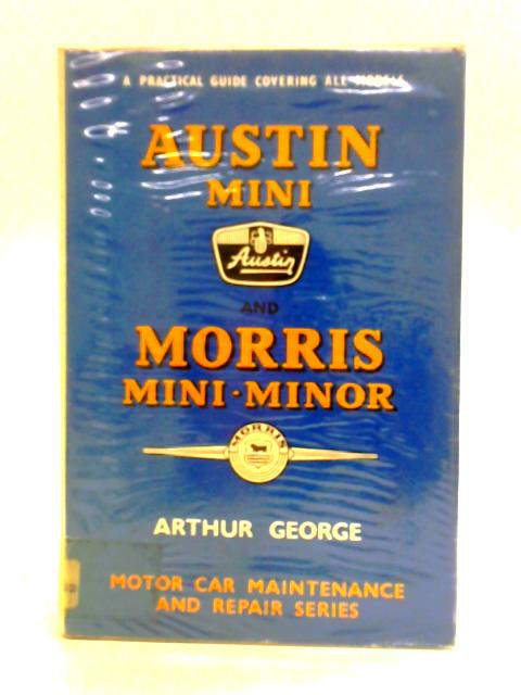 Austin Mini And Morris Mini-minor: A Practical Guide To Maintenance And Repair