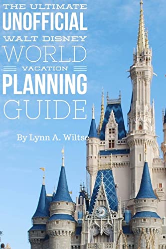 The Ultimate Unofficial Walt Disney World Planning Guide