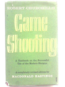 Robert Churchill's Game Shooting A Textbook On The Successful Use Of The Modern Shotgun 