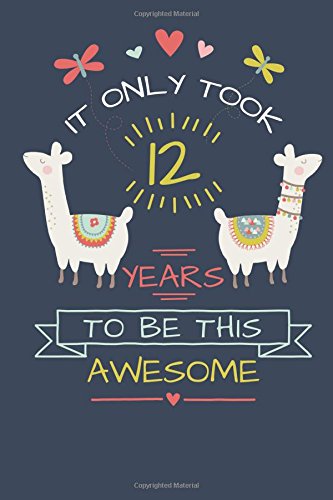 It Only Took 12 Years to be this Awesome: LLama Journal and Sketchbook Gift for 12 Year Old Girls, Blank and Lined Journal for a Funny 12th Birthday Gift for Girls