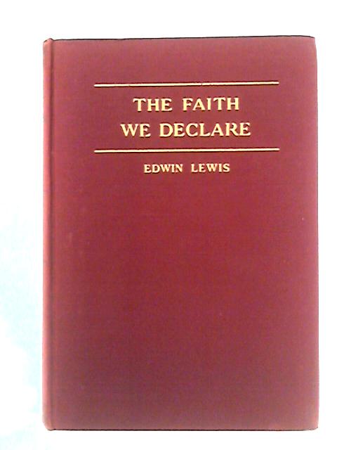 The Faith we Declare: The Fondren Lectures for 1939