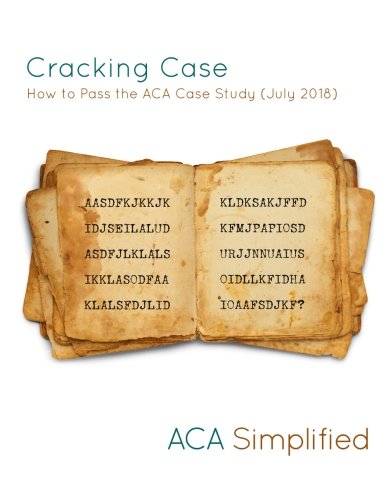 Cracking Case - How to Pass the ACA Case Study (July 2018)