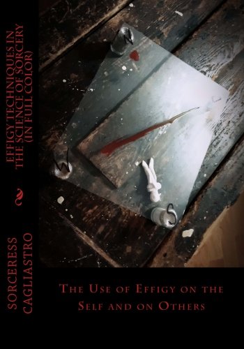 EFFIGY TECHNIQUES in the Science of Sorcery: The Use of Effigy on the Self and on Others