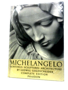Michelangelo: Paintings Sculptures Architecture 