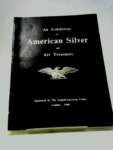 American Silver And Art Treasures An Exhibition Sponsored By The English- Speaking Union And Held At Christie's Great Rooms London