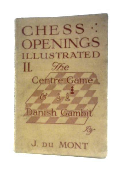 Chess Openings Illustrated. II. The Centre Game And Danish Gambit