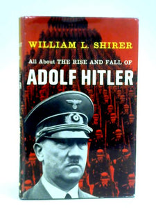 All About The Rise And Fall Of Adolf Hitler 