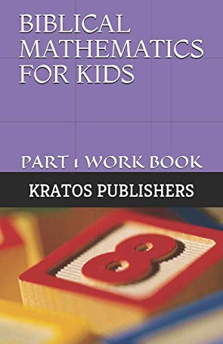 BIBLICAL MATHEMATICS FOR KIDS: PART 1 WORK BOOK