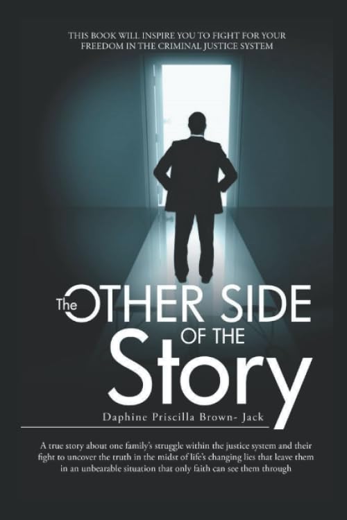 The Other Side of the Story: THIS BOOK WILL INSPIRE YOU TO FIGHT FOR YOUR FREEDOM IN THE CRIMINAL JUSTICE SYSTEM