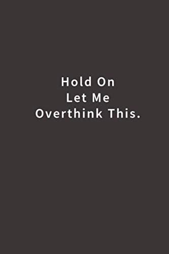Hold On Let Me Overthink This.: Lined notebook