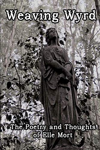 Weaving Wyrd: The Poetry and Thoughts of Elle Mort
