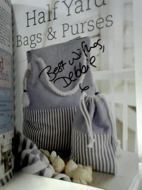 Half Yard™ Bags & Purses: Sew 12 Beautiful Bags and 12 Matching Purses