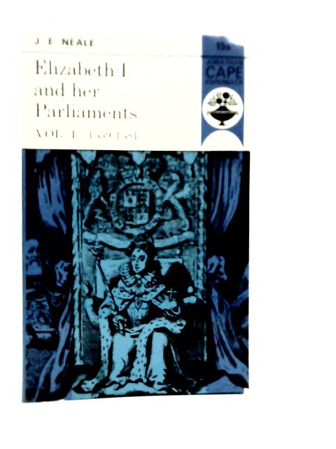 Elizabeth I and Her Parliaments Vol.I 1559-1581