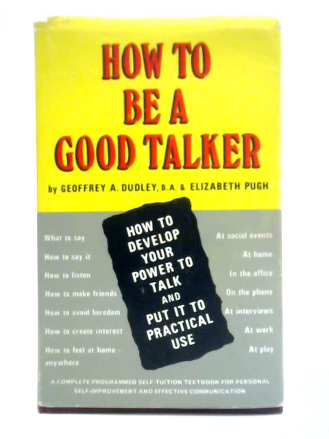 How To Be A Good Talker: A Practical Self-instruction Programme For Effective Self-improvement