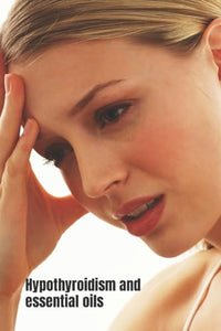 Hypothyroidism and Essential Oils 