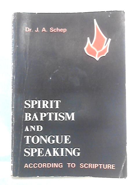 Spirit Baptism And Tongue Speaking According To Scripture