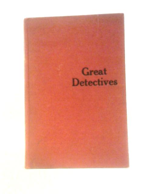 Great Detectives: Famous Real-life Sleuths And Their Most Baffling Cases