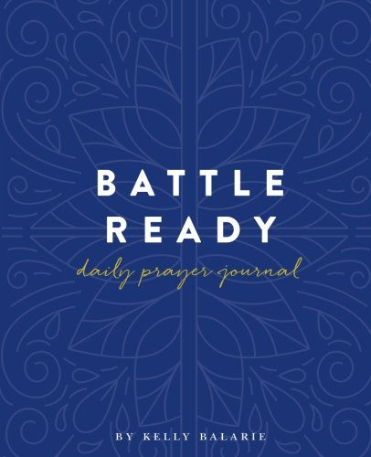 Battle Ready Daily Prayer Journal A Simple Month Battle Plan to Conquer Challenges Defeat Doubt  Live Victoriously Battle Ready Book Companion Guide