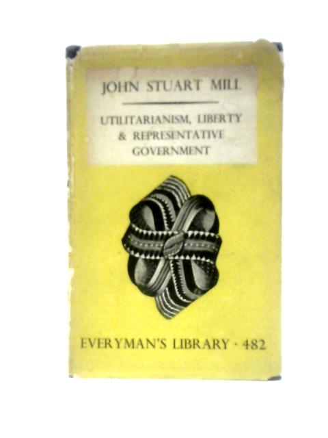 Utilitarianism, Liberty and Representative Government