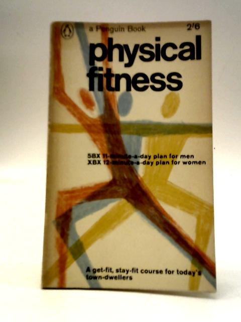 Physical Fitness: 5BX 11-Minute-A-Day Plan For Men - XBX 12-Minute-A-Day Plan For Women