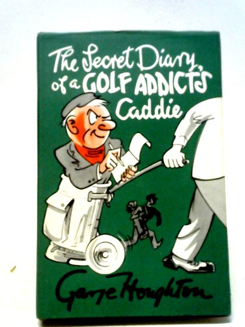 The Secret Diary of a Golf Addict's Caddie