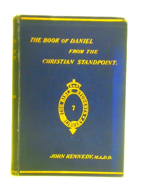 The Book Of Daniel From The Christian Standpoint: With Essay On Alleged Historical Difficulties