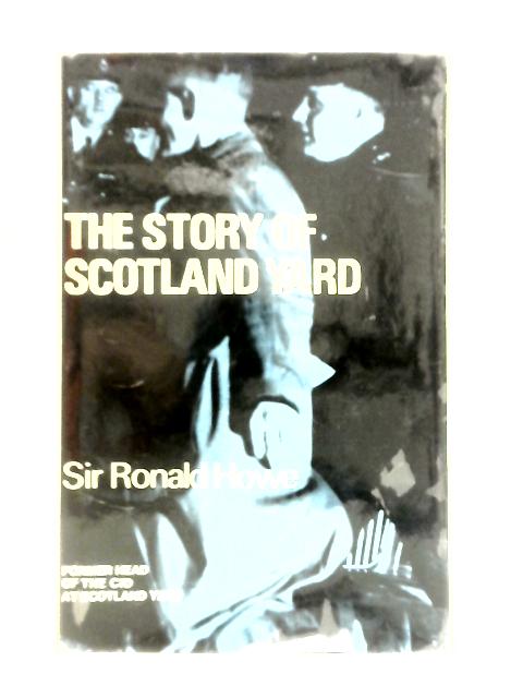 The Story Of Scotland Yard: A History Of The C.I.D, From The Earliest Times To The Present Day