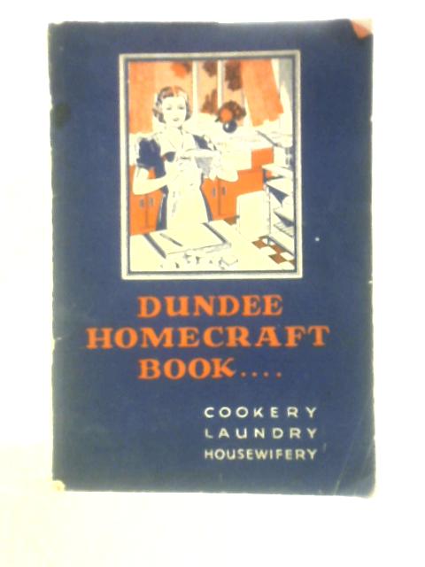 Dundee Homecraft Book: Cookery, Laundry, Housewifery
