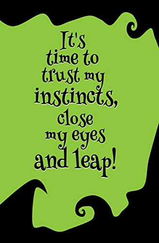 It's Time to Trust My Instincts, Close My Eyes and Leap!