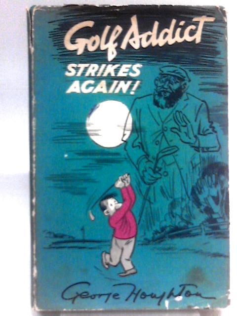 Golf Addict Strikes Again, The Incredible Account Of A Fanatical Golfer Who Took Advice Profitably