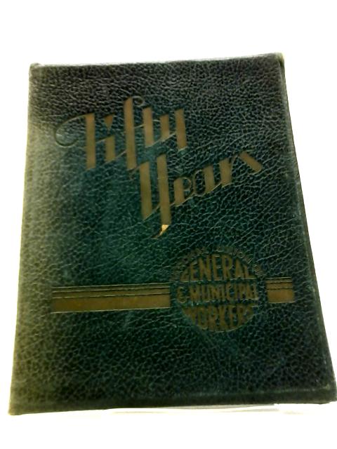 Fifty Years of the National Union of General and Municipal Workers
