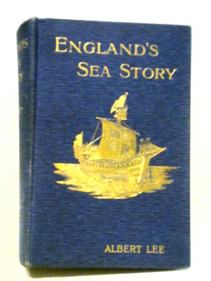 England's Sea Story. A Popular Record Of The Doings Of The English Navy From The Earliest Days