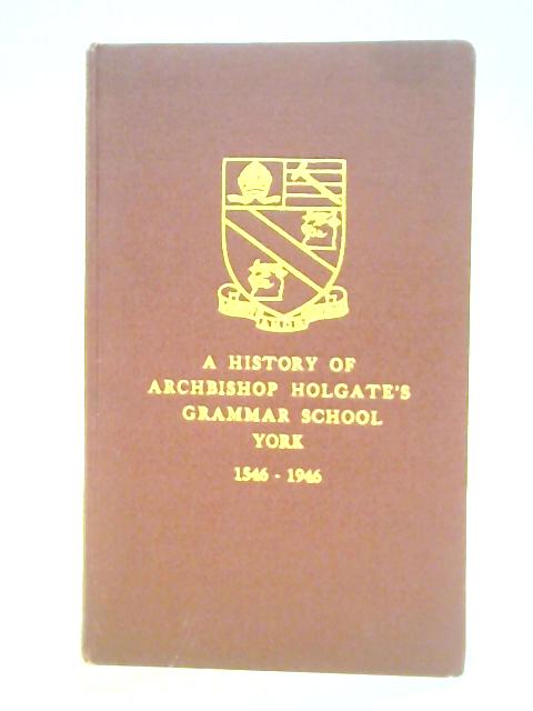 History of Archbishop Holgate's Grammar School, York, 1546-1946
