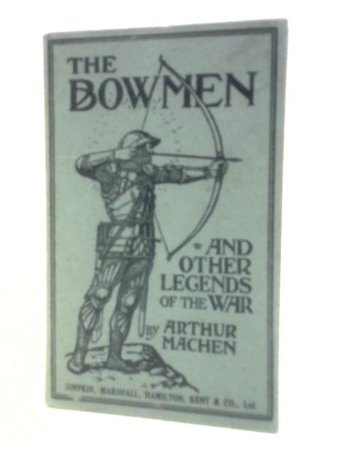 The Angels Of Mons Ã The Bowmen And Other Legends Of The War.
