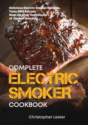 The Complete Electric Smoker Cookbook