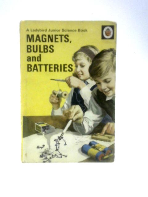 Magnets, Bulbs and Batteries (A Ladybird Junior Science Book)