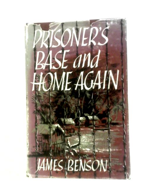 Prisoner's Base and Home Again: The Story of a Missionary P. O. W.
