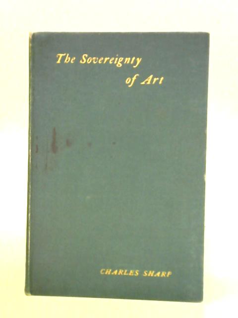 The Sovereignty of Art - Two Discourses Delivered in the Liverpool School of Art