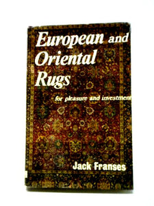 European and Oriental Rugs for Pleasure and Investment. 