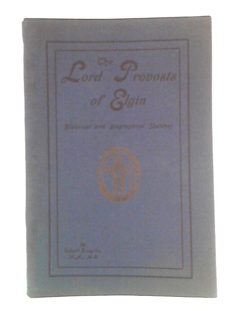 The Lord Provosts of Elgin : Historical and Biographical Sketches