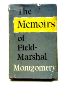 The Memoirs Of Field-Marshal The Viscount Montgomery Of Alamein 