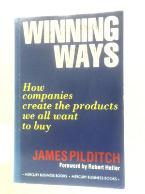 Winning Ways: How Companies Create the Products We All Want to Buy
