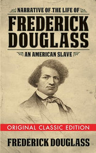 Narrative of the Life of Frederick Douglass (Original Classic Edition) 