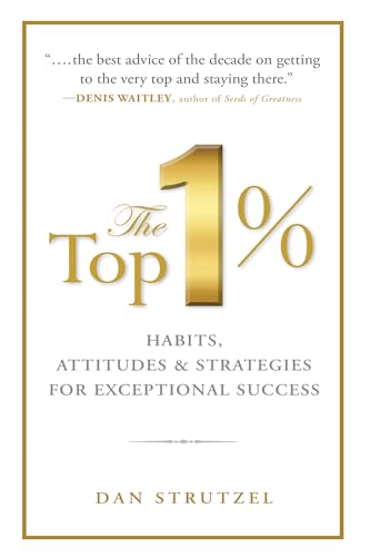 The Top 1%: Habits, Attitudes & Strategies For Exceptional Success