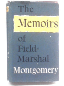 The Memoirs Of Field-marshal The Viscount Montgomery Of Alamein 