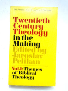 Twentieth Century Theology in the Making, Vol I 